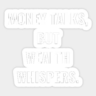 Money Talks, But Wealth Whispers. Sticker